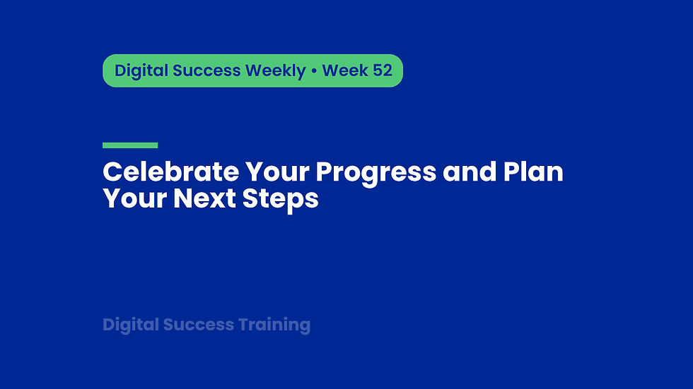 Week 52: Celebrate Your Progress and Plan Your Next Steps