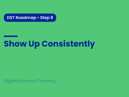 Step 8 of the Digital Success Roadmap: Show Up Consistently