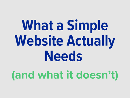 What a Simple Website Actually Needs (and What It Doesn’t)