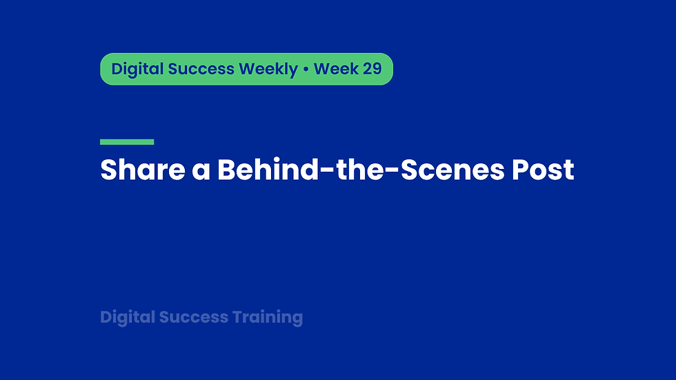 Week 29: Share a Behind-the-Scenes Post
