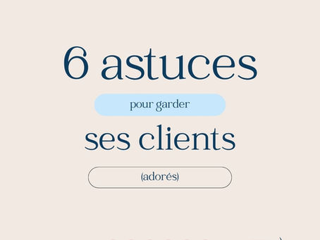 { Comment ravir et garder ses clients (adorés) } 🙂