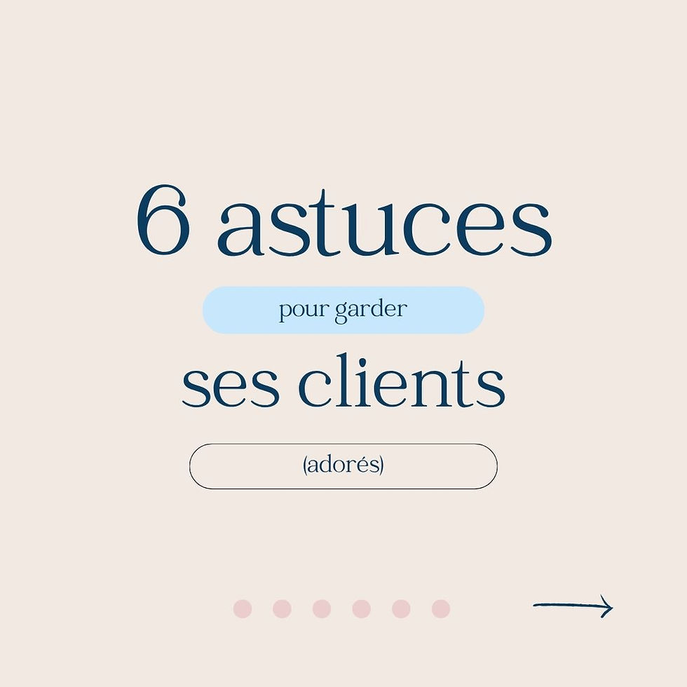 { Comment ravir et garder ses clients (adorés) } 🙂