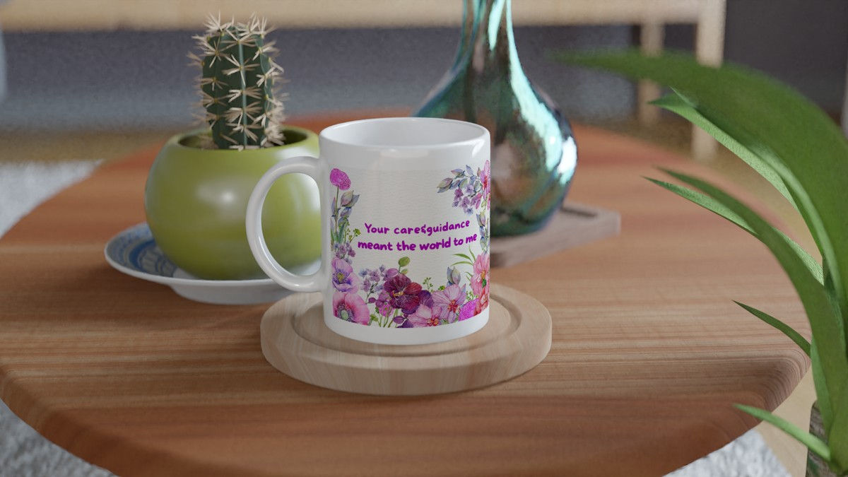 Elegant Floral Ceramic Mug - "Your Care & Guidance Meant the World to Me 11oz