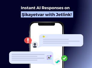 Jetlink x Şikayetvar Integration:   A New Era in Customer Complaint Management
