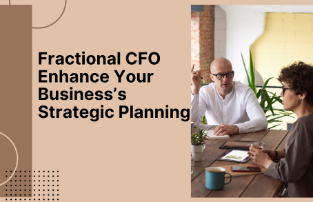 How Can a Fractional CFO Enhance Your Business’s Strategic Planning?