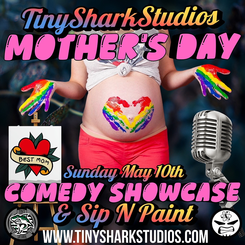 MOTHERS DAY COMEDY SIP N PAINT