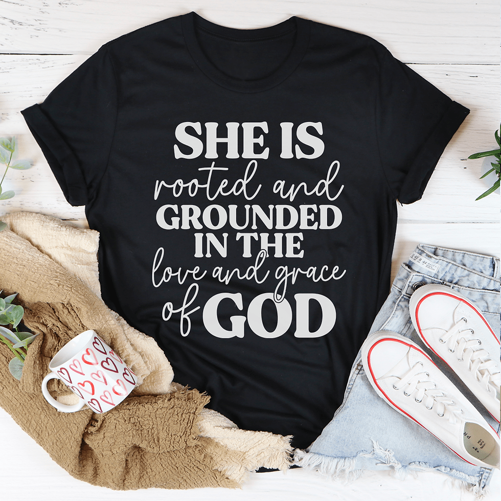 Thumbnail: She Is Rooted And Grounded In The Love And Grace Of God T-Shirt