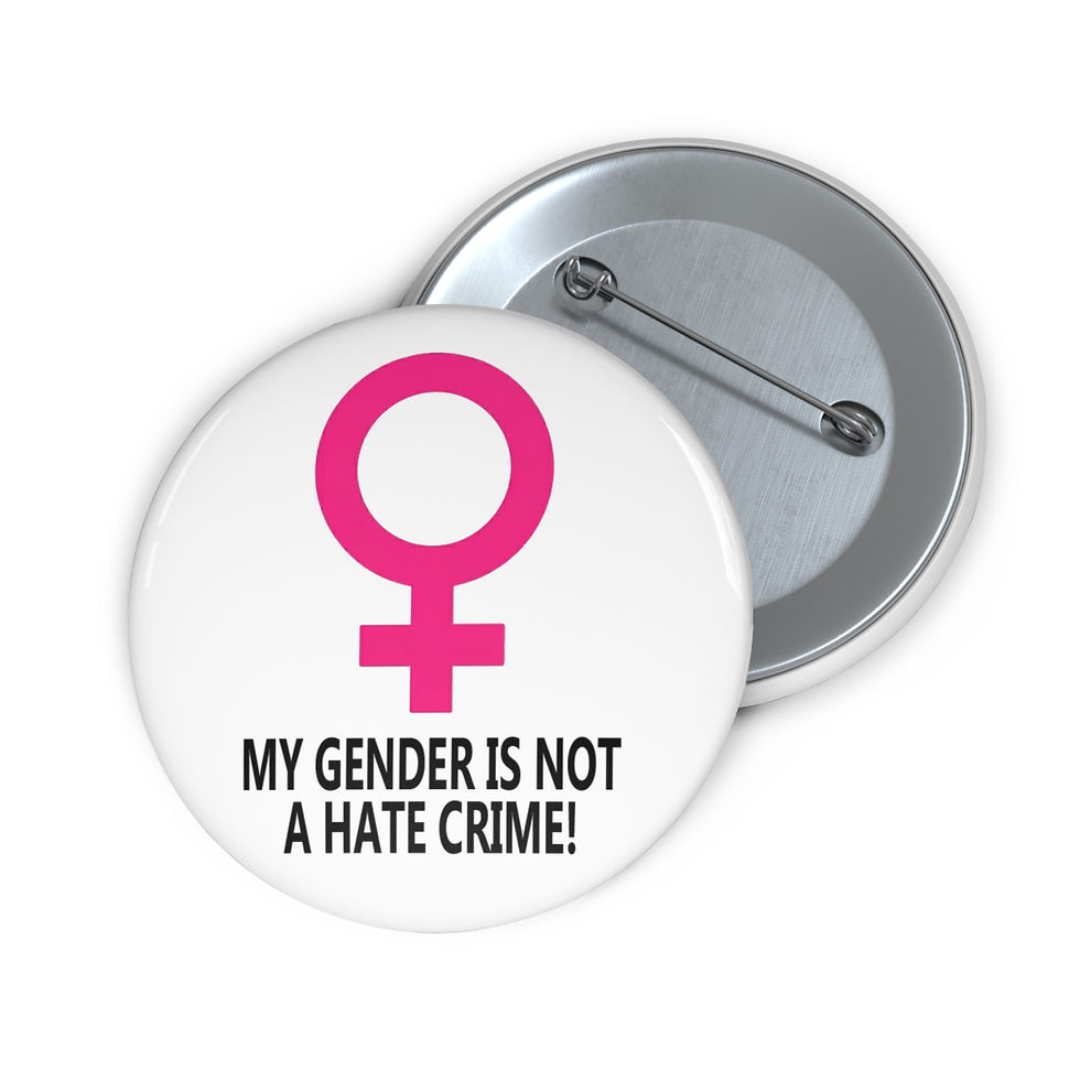 Thumbnail: Female My Gender/Not A Hate Crime Custom Pin Buttons