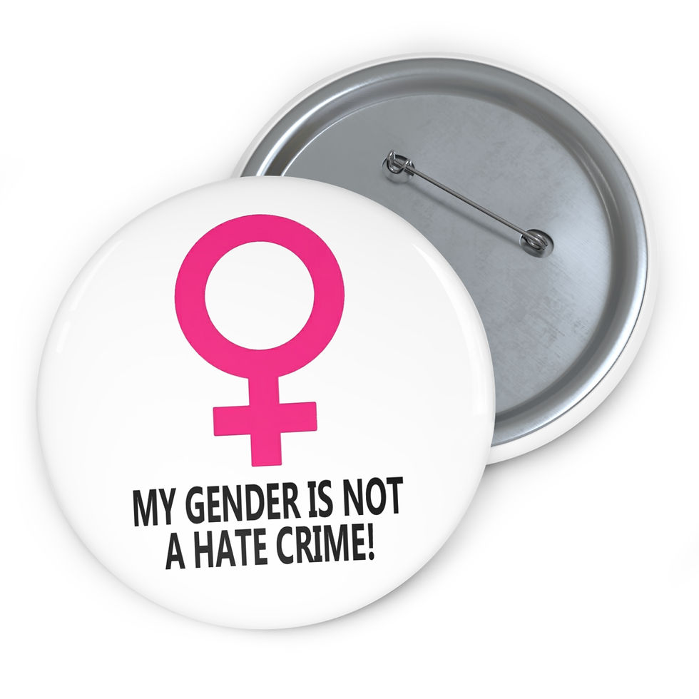 Thumbnail: Female My Gender/Not A Hate Crime Custom Pin Buttons