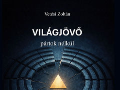 Vetési Zoltán: Világjövő pártok nélkül – Új könyv a Magyarok Világszövetsége kiadásában