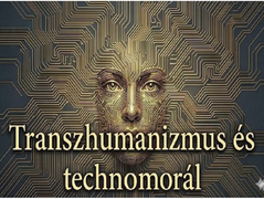 Hajdu Zoltán: Transzhumanizmus és technomorál ‒ 1/28. Digitális bűnbeesés