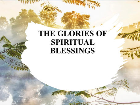 THE GLORIES OF SPIRITUAL BLESSINGS