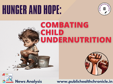 Hunger and Hope: Addressing challenges and progress in combating Undernutrition among children in India