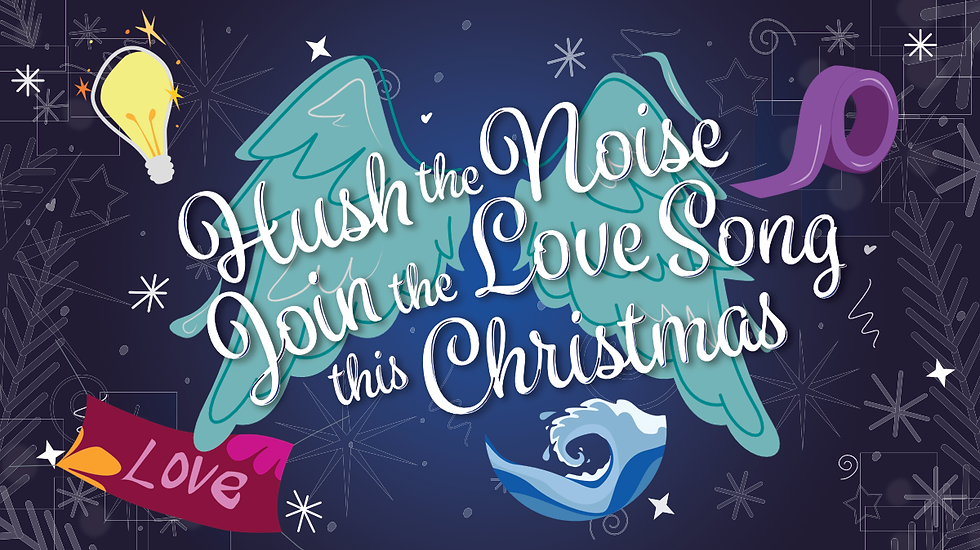 "Hush the Noise. Join the Love Song this Christmas" with overlaid icons of waves, a lightbulb, a roll of sticky tape, a banner saying "Love" and a pair of angel's wings.