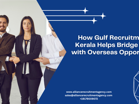 How Gulf Recruitment in Kerala Helps Bridge Talent with Overseas Opportunities
