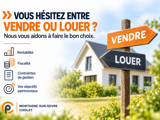 Vendre ou louer son bien : comment faire le bon choix ?