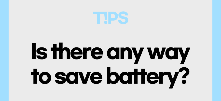 Is there any way to save battery?