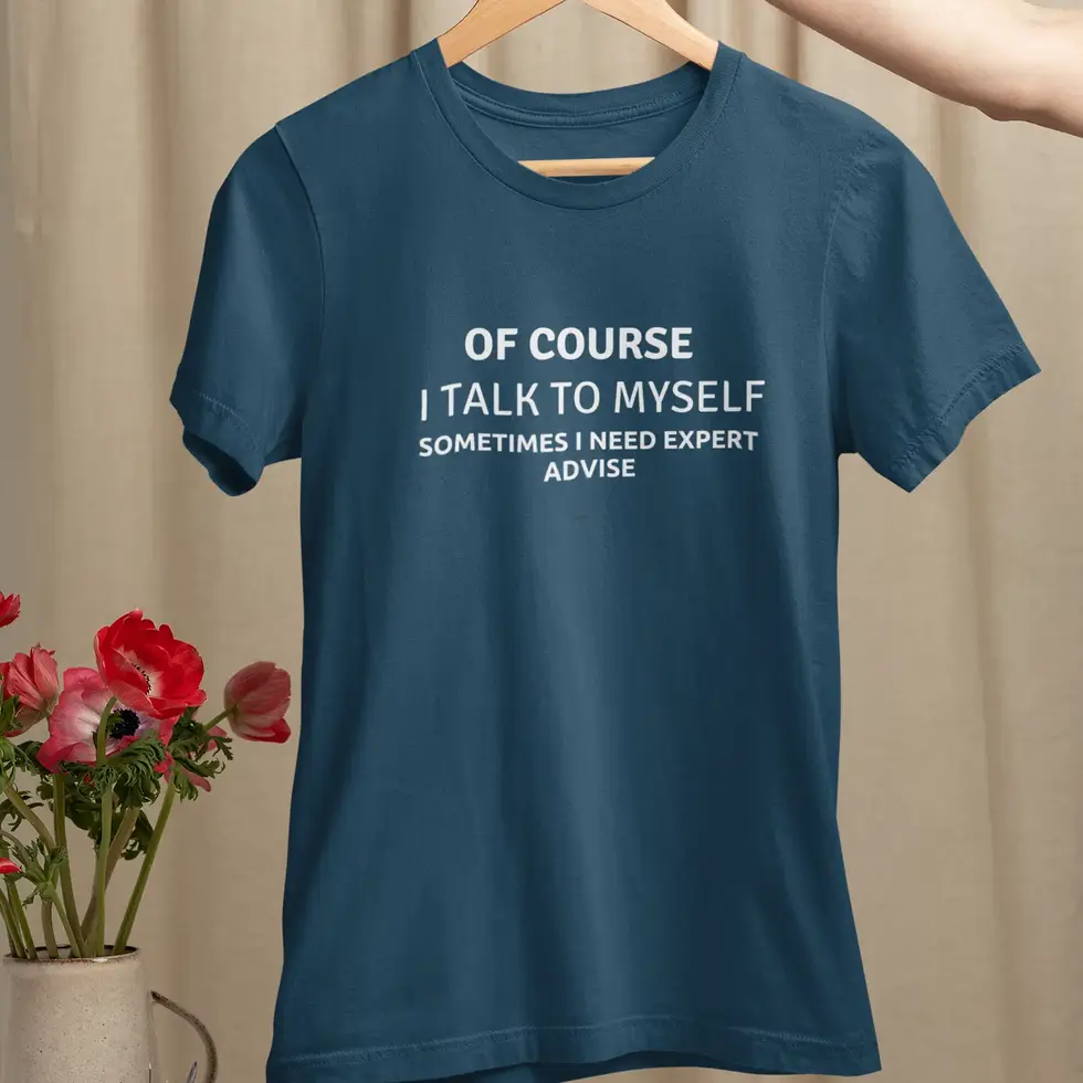 Navy blue Of Course I Talk to Myself Funny T-Shirt | Sarcastic Humor Unisex Tee