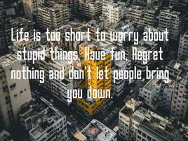 Life is too precious, don't waste it. Make your every move count.