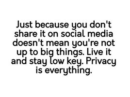 Privacy is everything.