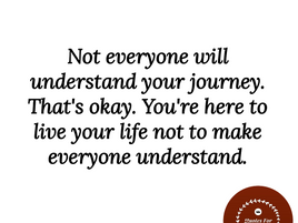 No one can understand you at your very crucial stage.