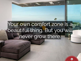 If you want to become successful, than came out from your comfort zone.