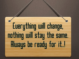 Nothing is permanent, things will change according to time.