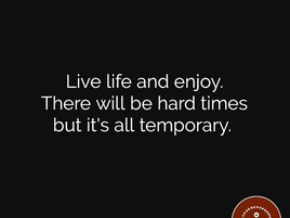 Life is short, live it.