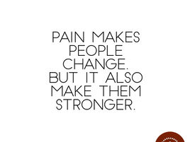 Pain takes you anywhere. It depends on you where you want to go.