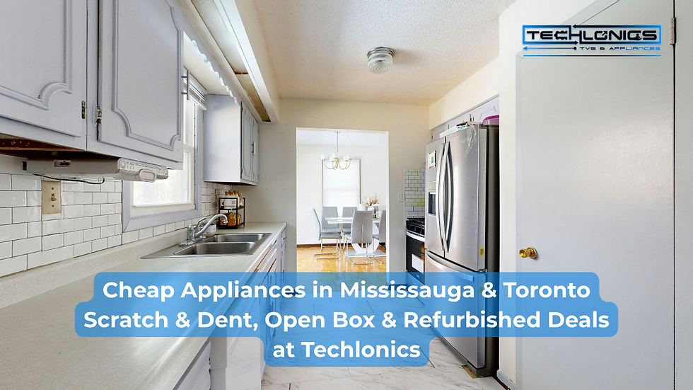 Cheap Appliances in Mississauga & Toronto – Scratch & Dent, Open Box & Refurbished Deals at Techlonics