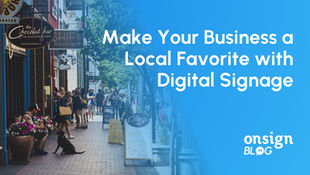 OnSign Blog cover image with the title “Make Your Business a Local Favorite with Digital Signage” in white text on a light-blue background, next to a sunny commercial street with local shops, sidewalk signs and people walking by.
