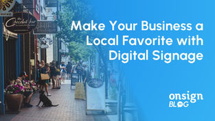 OnSign Blog cover image with the title “Make Your Business a Local Favorite with Digital Signage” in white text on a light-blue background, next to a sunny commercial street with local shops, sidewalk signs and people walking by.