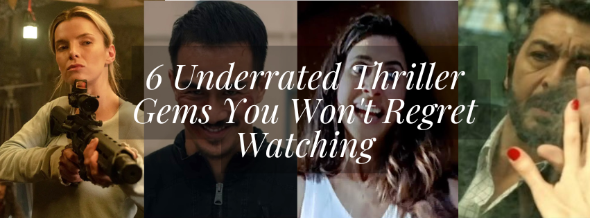 6 Underrated Thriller Gems You Won't Regret Watching