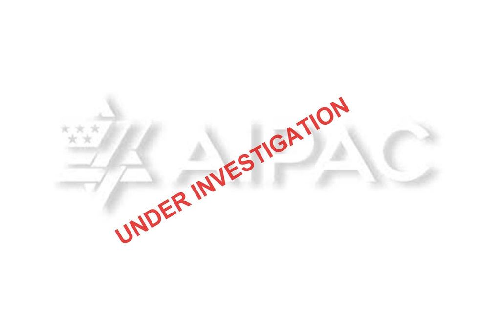 Israel Finally Went Too Far; Dept. of Justice Opens FARA Investigation into AIPAC 