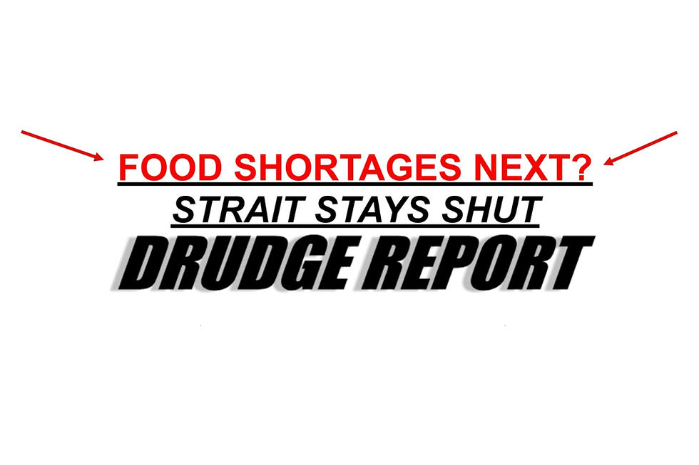 Told Ya! -- DRUDGE WARNS OF FOOD SHORTAGES