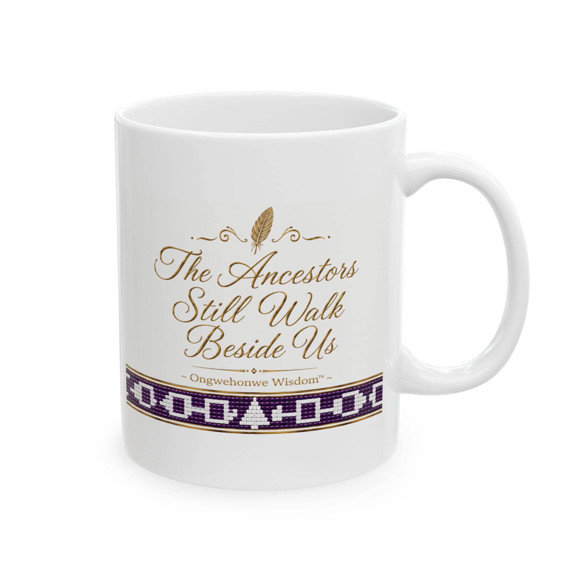 The Ancestors Still Walk Beside Us | Haudenosaunee Gold and White 11 oz Mug