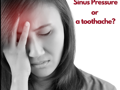 Do you have Sinus Pressure or a toothache ?