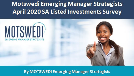 Motswedi Emerging Manager Strategists
April 2020 SA Listed Investments Survey