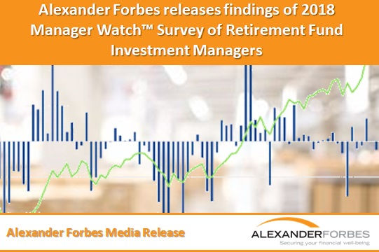 Alexander Forbes releases findings of 2018 Manager Watch™ Survey of Retirement Fund Investment Manag