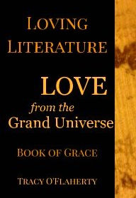 Tracy O'Flaherty - Loving Literature - LOVE from the Grand Universe - Book of Grace - Book One
