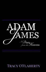 Tracy O'Flaherty ~ ADAM JAMES - A Diary from the Heavens