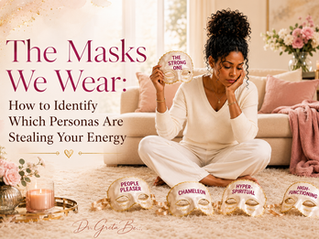 The Masks We Wear: How to Identify Which Personas Are Stealing Your Energy