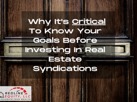 Why It's Critical To Know Your Goals Before Investing In Real Estate Syndications