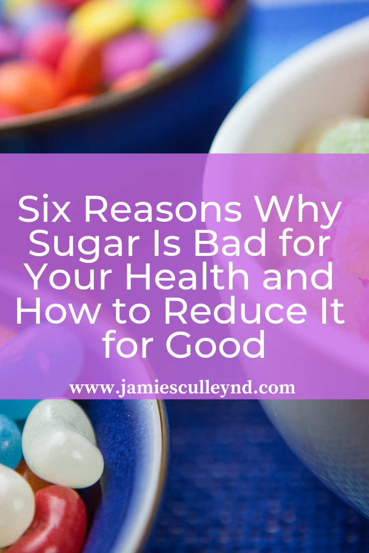 Six Reasons Why Sugar Is Bad for Your Health and How to Reduce It for Good with naturopathic medicine