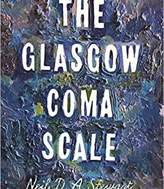 Waking Up The Neighbourhood: A Review Of Neil D. A. Stewart’s The Glasgow Coma Scale…