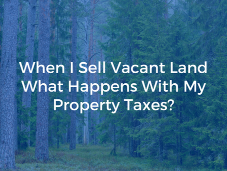 When I Sell Vacant Land What Happens With My Property Taxes?