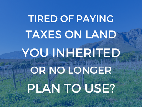 Tired Of Paying Taxes On Land You Inherited or No Longer Plan To Use?