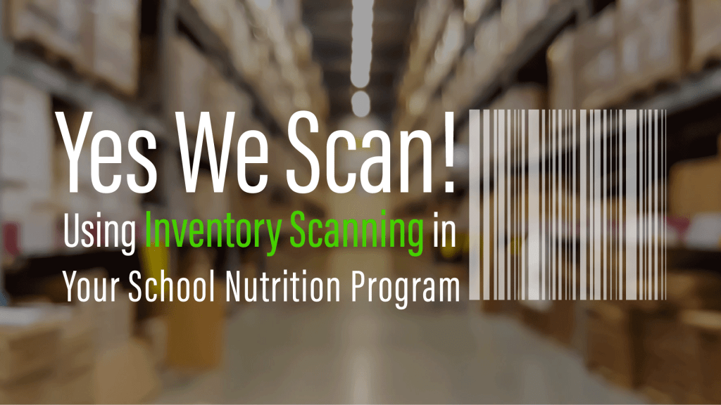 Yes We Scan! Using Inventory Scanning in Your School Nutrition Program