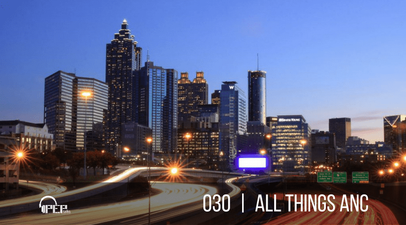 PEP Talks | 030 | All Things ANC
