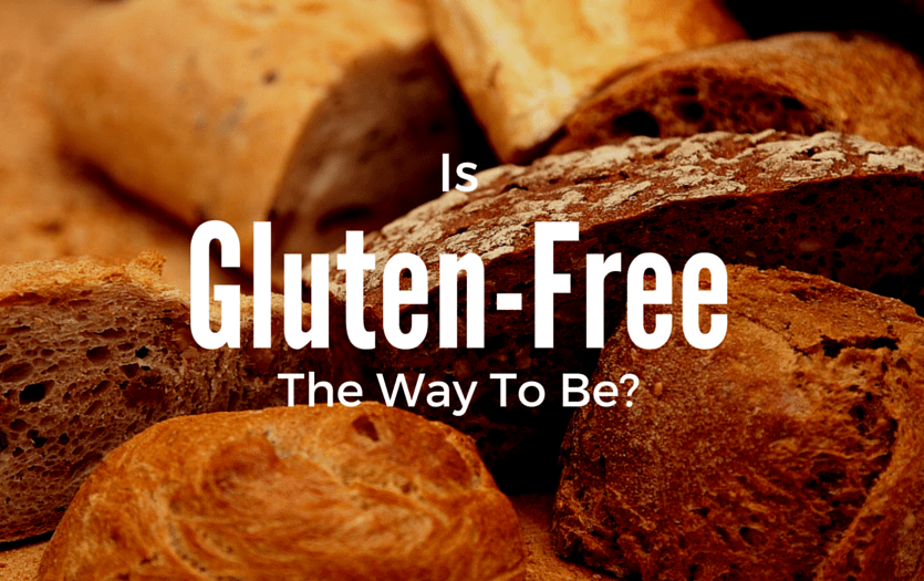 Is Gluten-Free The Way To Be?